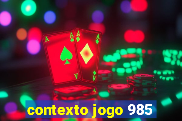 contexto jogo 985